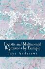 Logistic and Multinomial Regressions by Example: Hands on approach using R By Faye Anderson Cover Image