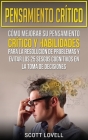 Pensamiento crítico: Cómo mejorar su pensamiento crítico y habilidades para la resolución de problemas y evitar los 25 sesgos cognitivos en By Scott Lovell Cover Image