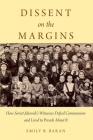 Dissent on the Margins: How Soviet Jehovah's Witnesses Defied Communism and Lived to Preach about It By Emily B. Baran Cover Image