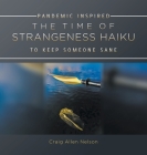 The Time of Strangeness Haiku - Pandemic Inspired to Keep Someone Sane Cover Image