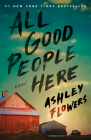 All Good People Here: A Novel By Ashley Flowers Cover Image