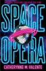 Space Opera (Space Opera, The #1) By Catherynne M. Valente Cover Image