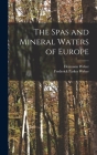 The Spas and Mineral Waters of Europe By Hermann 1823-1918 Weber, Frederick Parkes 1863-1962 Weber (Created by) Cover Image