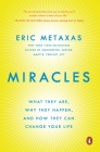 Miracles: What They Are, Why They Happen, and How They Can Change Your Life By Eric Metaxas Cover Image