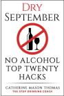Alcohol: DRY SEPTEMBER No Alcohol TOP 20 HACKS: THE STOP DRINKING COACH. Stop drinking for September. Plus FREE bonus book, 