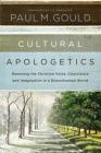 Cultural Apologetics: Renewing the Christian Voice, Conscience, and Imagination in a Disenchanted World By Paul M. Gould Cover Image