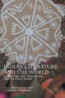 Indian Literature and the World: Multilingualism, Translation, and the Public Sphere By Rossella Ciocca (Editor), Neelam Srivastava (Editor) Cover Image