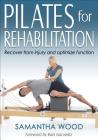 Pilates for Rehabilitation By Samantha Wood, Rael Isacowitz (Foreword by) Cover Image