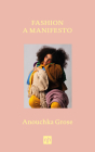 Fashion: A Manifesto By Anouchka Grose Cover Image