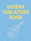 Guitar Tablature Book: Guitar Tab Book For Kids And Adults, Birthday Gift, 150pages, 