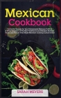 Mexican Cookbook: Authentic Recipes for Your Homemade Mexican Cuisine. A Wide Selection of The Best Traditional and Modern Recipes, Food Cover Image