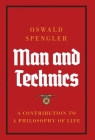 Man and Technics: A Contribution to a Philosophy of Life By Oswald Spengler Cover Image