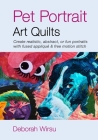 Pet Portrait Art Quilts: Create realistic, abstract, or fun portraits with fused appliqué and free motion stitch By Deborah Wirsu Cover Image