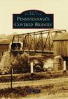 Pennsylvania's Covered Bridges (Images of America (Arcadia Publishing)) Cover Image