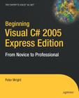 Beginning Visual C# 2005 Express Edition: From Novice to Professional (Beginning: From Novice to Professional) By Heather Wright Cover Image