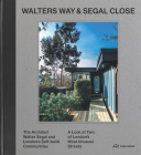 Walters Way and Segal Close: The Architect Walter Segal and London's Self-Build Communities. A Look at Two of London's Most Unusual Streets By Alice Grahame, Taran Wilkhu Cover Image