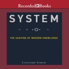 System: The Shaping of Modern Knowledge (Infrastructures) By Clifford Siskin, Tim Andres Pabon (Read by), Timothy Andrés Pabon (Read by) Cover Image