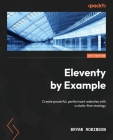 Eleventy by Example: Create powerful, performant websites with a static-first strategy Cover Image