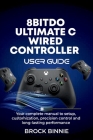 8BitDo Ultimate C Wired Controller User Guide: Your complete manual to setup, customization, precision control, and long-lasting performance Cover Image