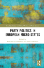 Party Politics in European Microstates (Routledge Studies on Political Parties and Party Systems) By Fernando Casal Bértoa (Editor), Patrick Dumont (Editor) Cover Image