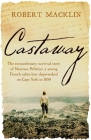 Castaway: The extraordinary survival story of Narcisse Pelletier, a young French cabin boy shipwrecked on Cape York in 1858 By Robert Macklin Cover Image
