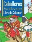Caballeros Medievales: Libro de Colorear Para Niños 4-10 Años Cover Image
