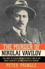 The Murder of Nikolai Vavilov: The Story of Stalin's Persecution of One of the Gr By Peter Pringle Cover Image