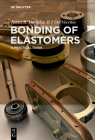 Bonding of Elastomers: A Practical Guide By James R. Halladay, R. J. del Vecchio Cover Image