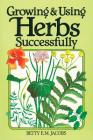 Growing & Using Herbs Successfully By Betty E. M. Jacobs Cover Image