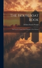 The Houseboat Book: The Log of a Cruise From Chicago to New Orleans By William Francis Waugh Cover Image