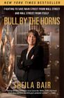 Bull by the Horns: Fighting to Save Main Street from Wall Street and Wall Street from Itself Cover Image