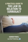 A Practical Guide to the Law in Relation to Surrogacy Cover Image