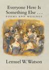 Everyone Here Is Something Else . . .: Poems and Musings By Lemuel W. Watson Cover Image