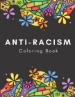 Anti-Racism Coloring Book: Beautiful Illustrations with Inspirational Quotes by Activists Civil Rights Leaders and More for Kids Teens and Adults Cover Image