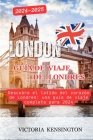 London: Guía de viaje de Londres 2024-2025: Descubra el latido del corazón de Londres: una guía de viaje completa para 2024 Cover Image