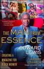 The Man from Essence: Creating a Magazine for Black Women By Edward Lewis, Audrey Edwards (With), Camille O. Cosby (Foreword by) Cover Image