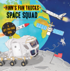 Space Squad: A Lift-The-Page Truck Book (Finn's Fun Trucks) By Finn Coyle, Srimalie Bassani (Illustrator) Cover Image