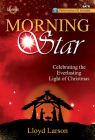 Morning Star - Satb Score with Performance CD: Celebrating the Everlasting Light of Christ By Lloyd Larson (Composer) Cover Image