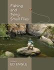 Fishing and Tying Small Flies By Ed Engle Cover Image