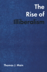 Rise of Illiberalism By Thomas J. Main Cover Image