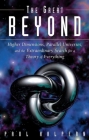 The Great Beyond: Higher Dimensions, Parallel Universes and the Extraordinary Search for a Theory of Everything By Paul Halpern Cover Image