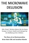 THE MICROWAVE DELUSION - Why 'Smart' Wireless Means We Are Dying Younger in Poorer Health and Endangering the Wellbeing of Our Children: The Diary of By Brian Stein, Jonathan Mantle Cover Image