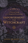 Empowerment Through Witchcraft: A Wiccan Guide for the Magickal Practitioner By Linda Murphy, Cynthia Katharine Lee (Foreword by) Cover Image