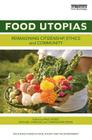 Food Utopias: Reimagining Citizenship, Ethics and Community (Routledge Studies in Food) Cover Image