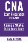 CNA Exam Preparation 2018-2019: Kansas State Skills Board Exam: CNA State Boards Exam Study guide Cover Image