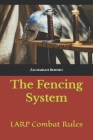 The Fencing System: LARP Combat Rules By Zachariah Renfro Cover Image