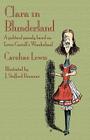 Clara in Blunderland: A Political Parody Based on Lewis Carroll's Wonderland By Caroline Lewis, J. Stafford Ransome (Illustrator), Michael Everson (Foreword by) Cover Image