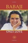 Babaji Only Love: 55 Late Portraits By Gian Paolo Barberis (Photographer), Kalavati Maria Cristina Chiulli (Editor), Jai Datt Cover Image