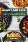 Arome din Asia: O călătorie culinară prin bucătăria autentică a Orientului By Ying Wu Cover Image