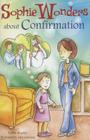 Sophie Wonders about Confirmation (Sophie Wonders about the Sacraments) Cover Image